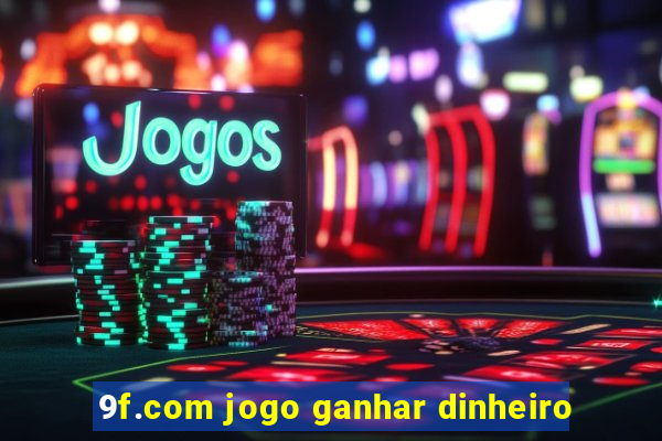 9f.com jogo ganhar dinheiro